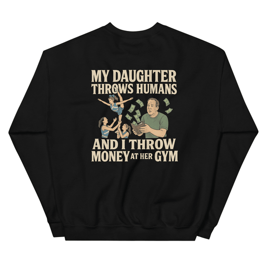 My Daughter Throws Humans and I Throw Money at Her Gym - Sweatshirt - MatDads
