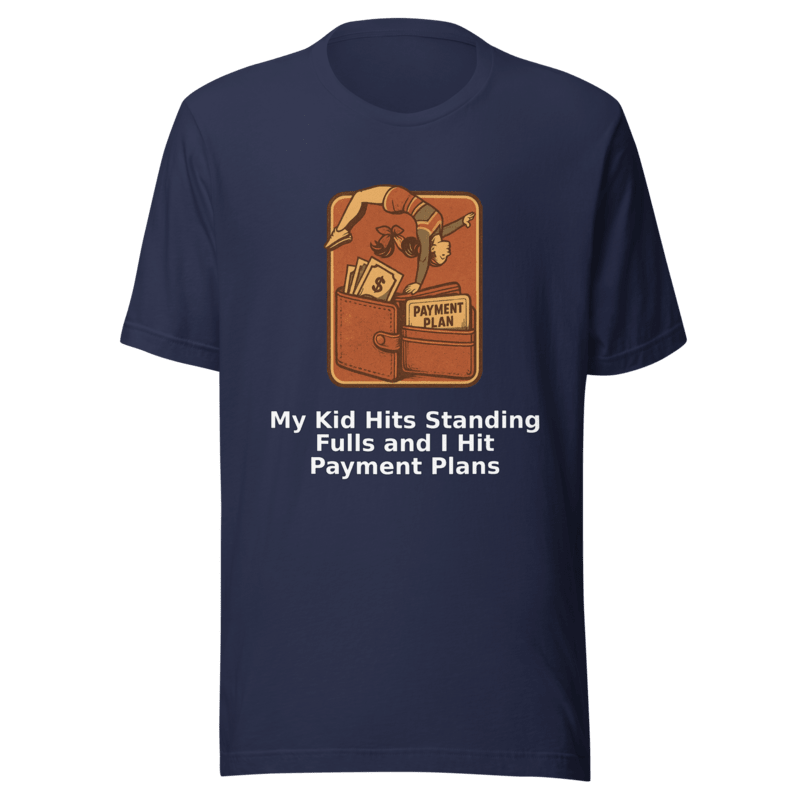 My Kid Hits Standing Fulls and I Hit Payment Plans - T Shirt - MatDads