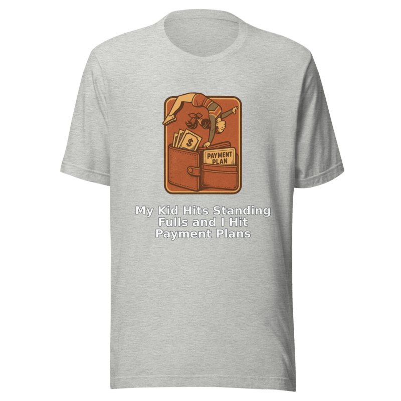 My Kid Hits Standing Fulls and I Hit Payment Plans - T Shirt - MatDads
