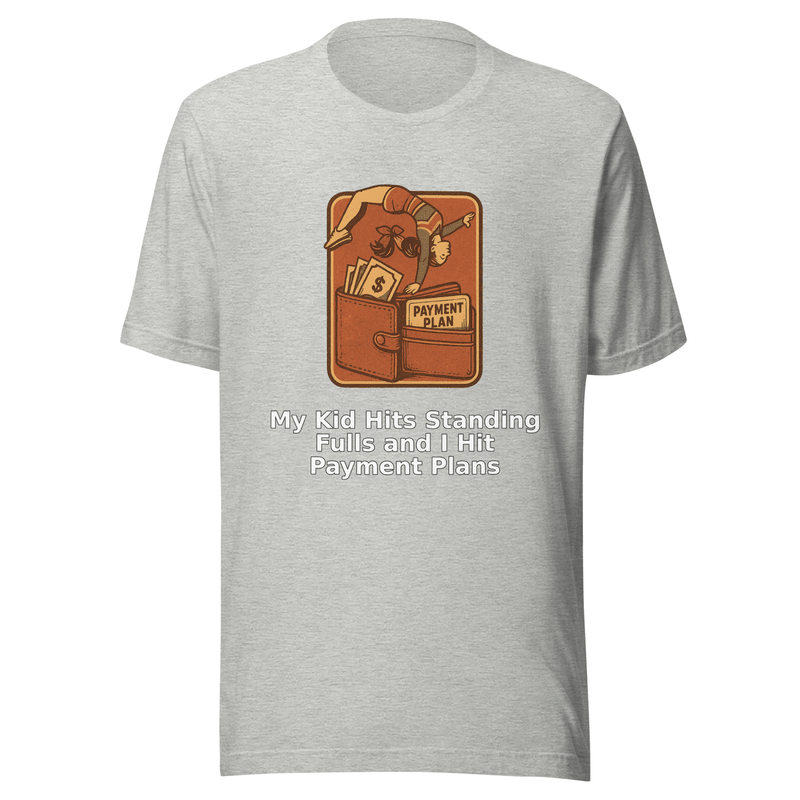 My Kid Hits Standing Fulls and I Hit Payment Plans - T Shirt - MatDads