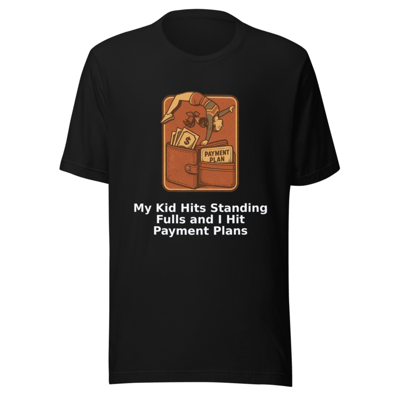 My Kid Hits Standing Fulls and I Hit Payment Plans - T Shirt - MatDads