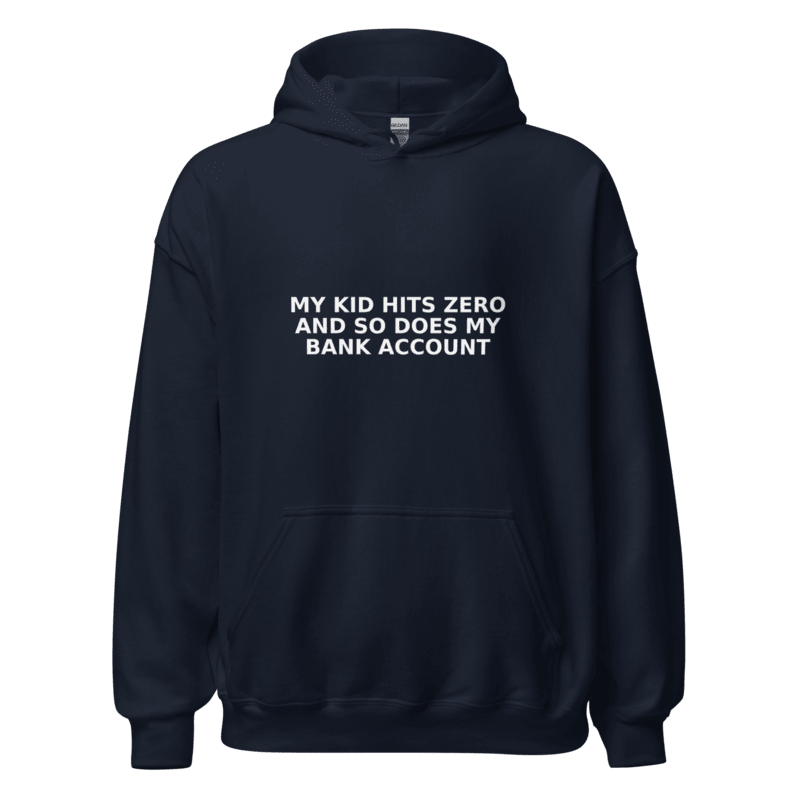 My Kid Hits Zero and So Does My Bank Account - Hoodie - MatDads