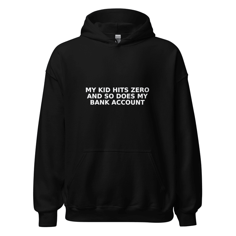 My Kid Hits Zero and So Does My Bank Account - Hoodie - MatDads