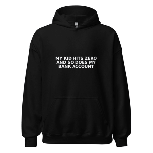 My Kid Hits Zero and So Does My Bank Account - Hoodie - MatDads
