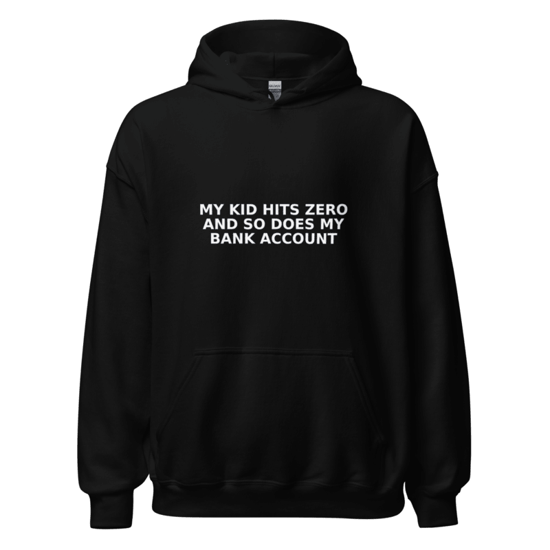 My Kid Hits Zero and So Does My Bank Account - Hoodie - MatDads