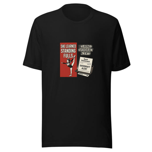 She Learned Standing Fulls and I Learned Overdraft Alerts - T Shirt - MatDads