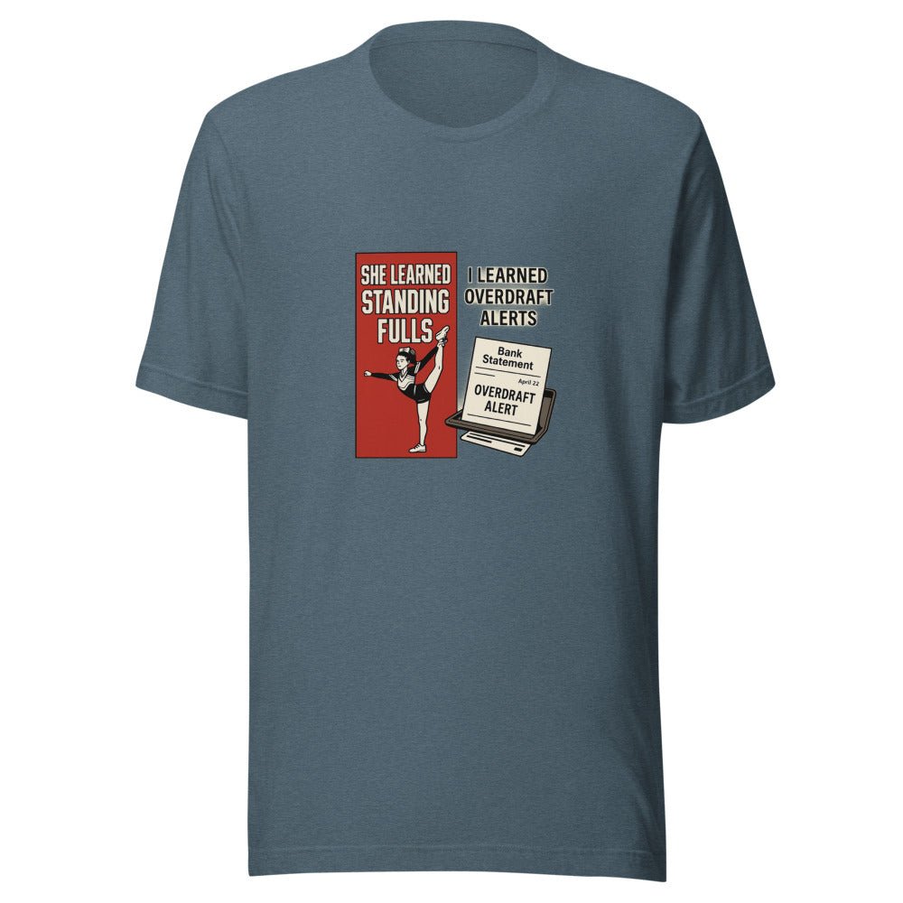 She Learned Standing Fulls and I Learned Overdraft Alerts - T Shirt - MatDads