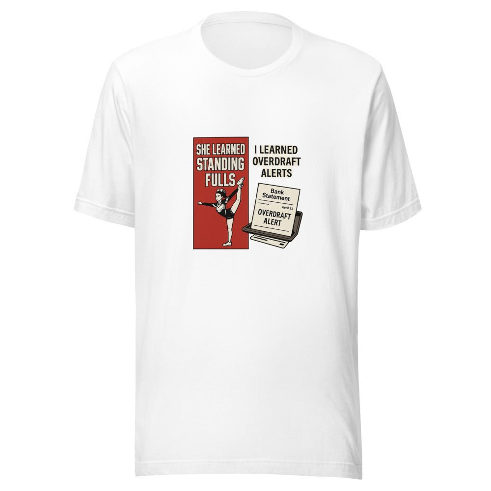 She Learned Standing Fulls and I Learned Overdraft Alerts - T Shirt - MatDads