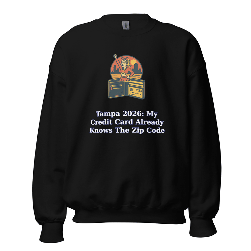 Tampa 2026: My Credit Card Already Knows the Zip Code - Sweatshirt - MatDads