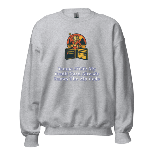 Tampa 2026: My Credit Card Already Knows the Zip Code - Sweatshirt - MatDads