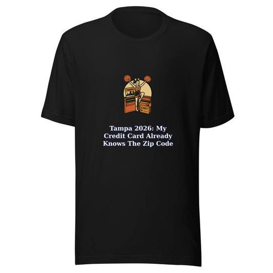 Tampa 2026: My Credit Card Already Knows the Zip Code - T Shirt - MatDads