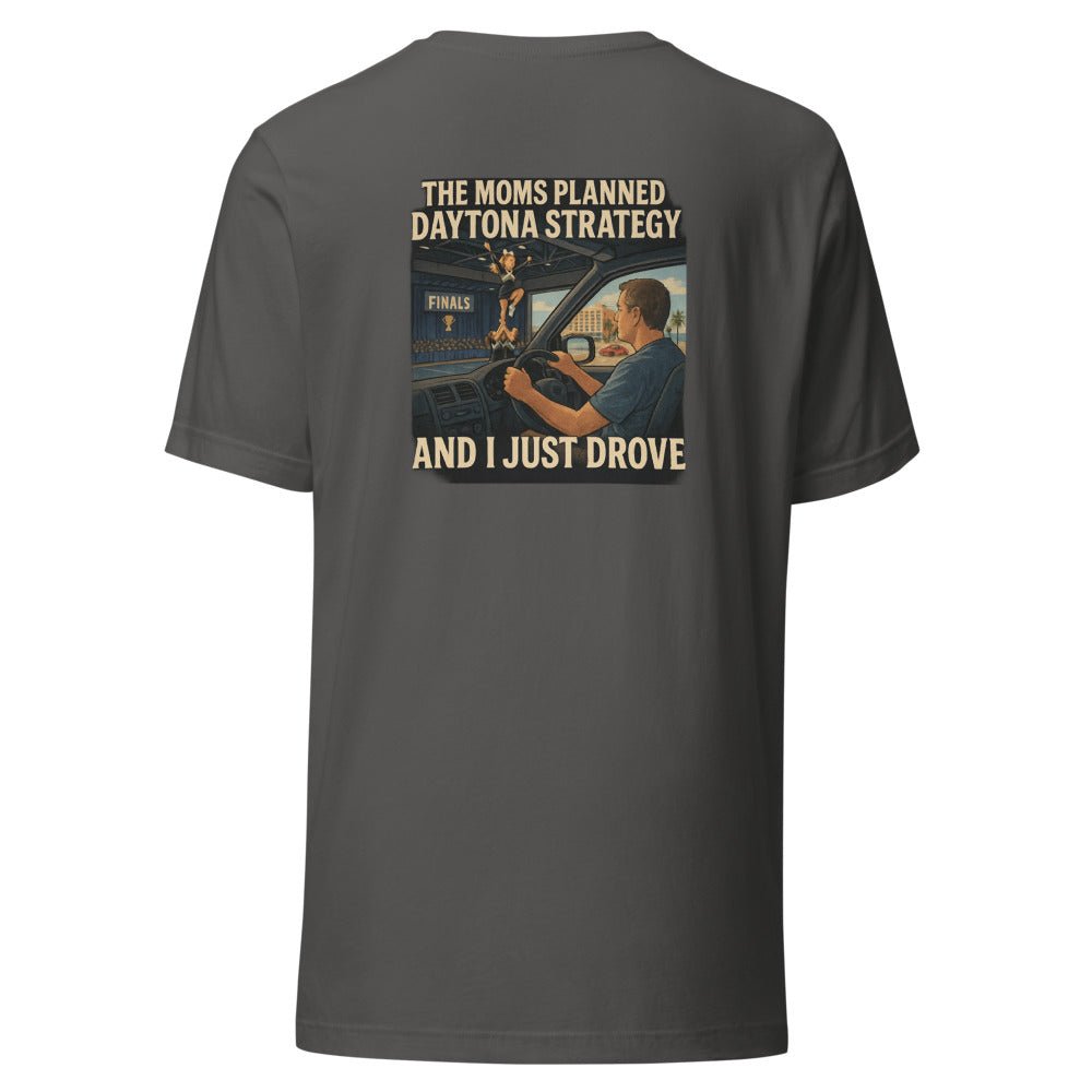 The Moms Planned Daytona Strategy and I Just Drove - T Shirt - MatDads