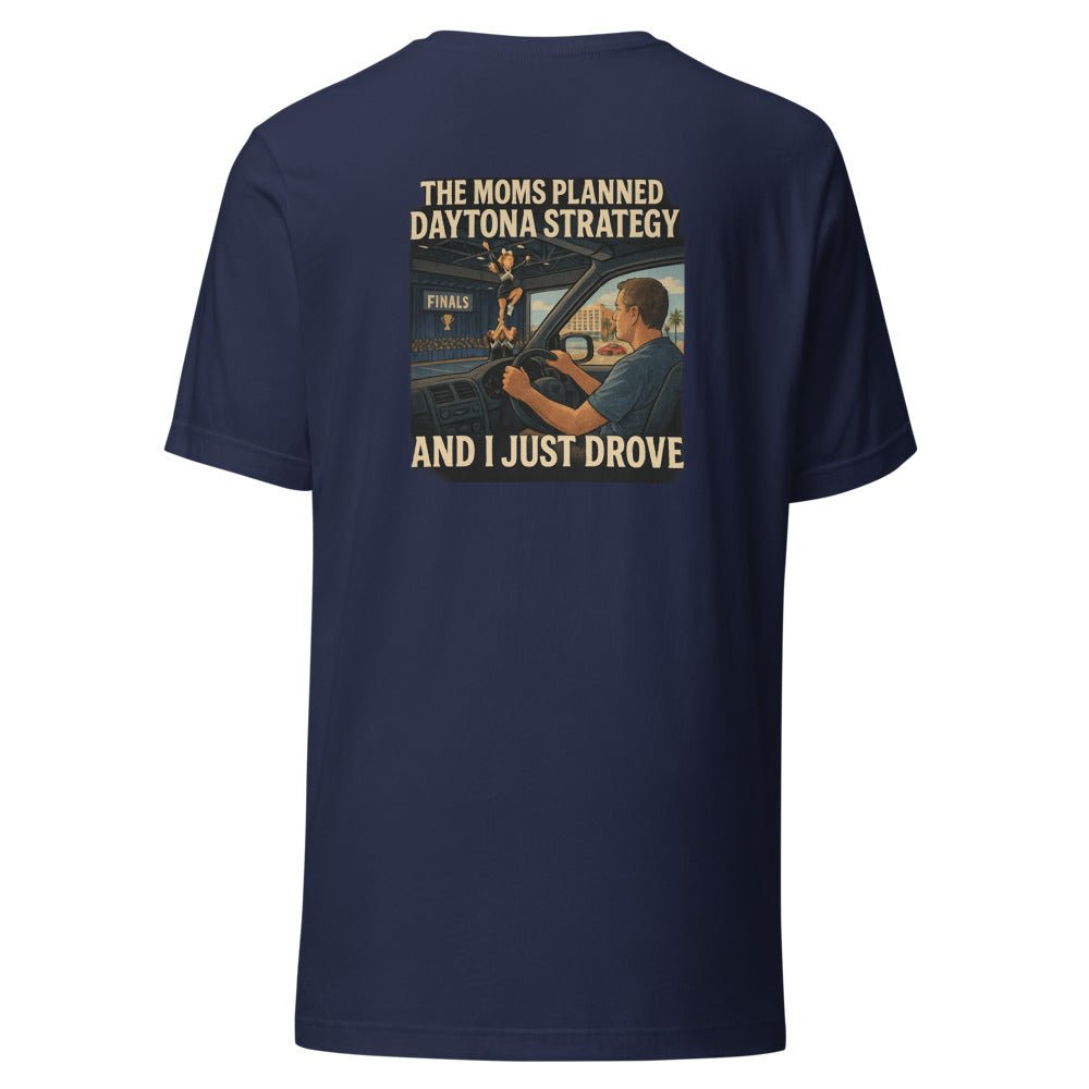 The Moms Planned Daytona Strategy and I Just Drove - T Shirt - MatDads