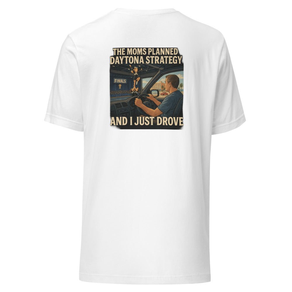 The Moms Planned Daytona Strategy and I Just Drove - T Shirt - MatDads