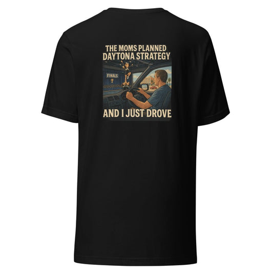The Moms Planned Daytona Strategy and I Just Drove - T Shirt - MatDads