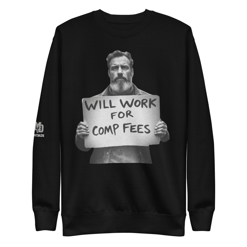 Will Work For Comp Fees - Sweatshirt - MatDads