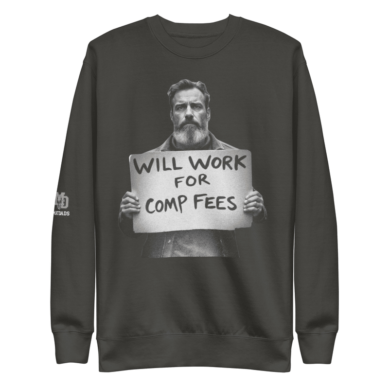 Will Work For Comp Fees - Sweatshirt - MatDads