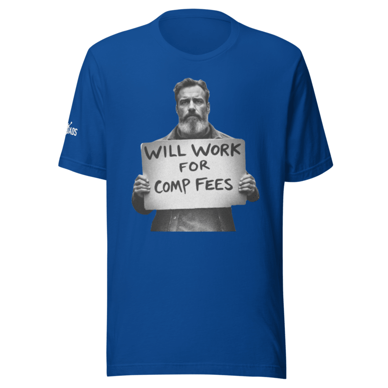 Will Work For Comp Fees - T Shirt - MatDads