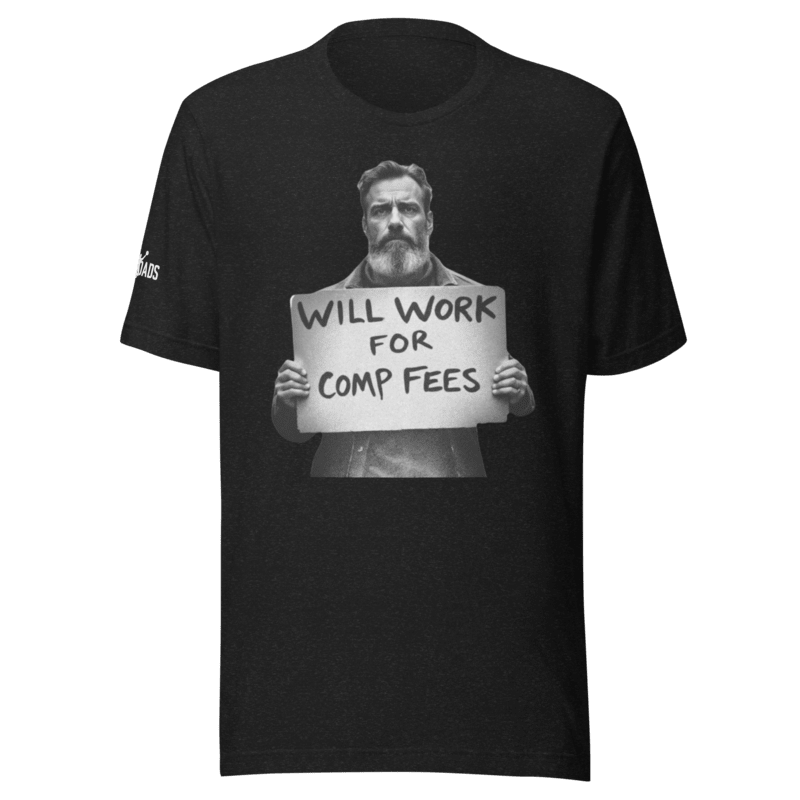 Will Work For Comp Fees - T Shirt - MatDads