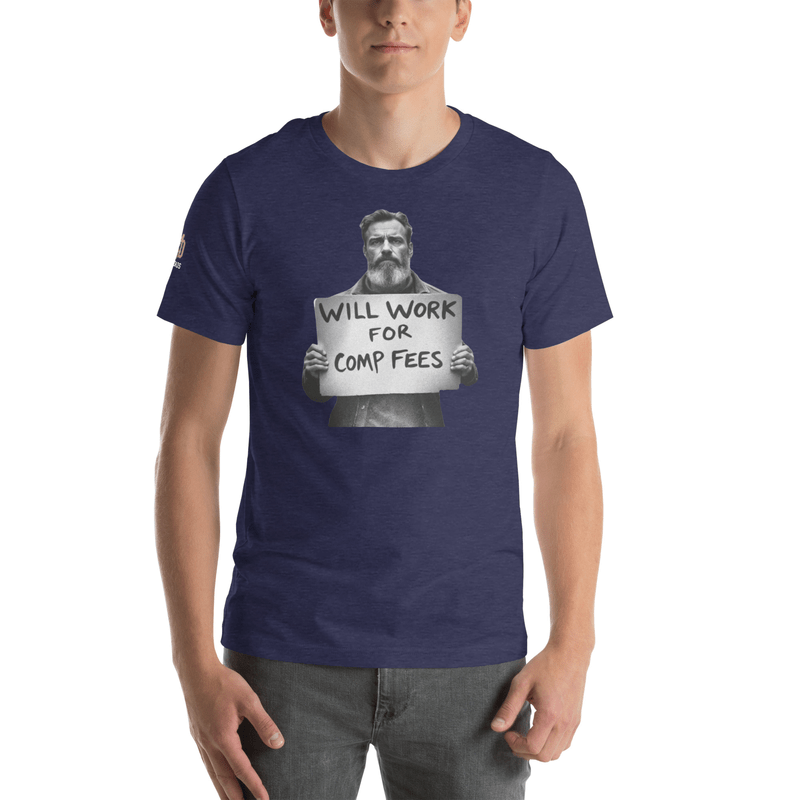 Will Work For Comp Fees - T Shirt - MatDads