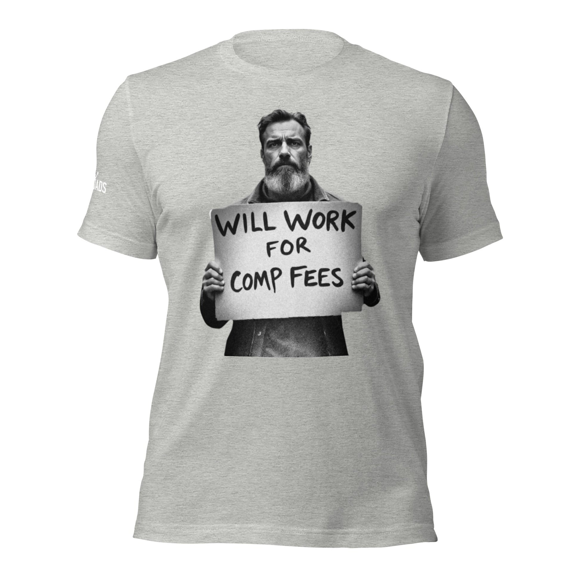 Will Work For Comp Fees - T Shirt - MatDads