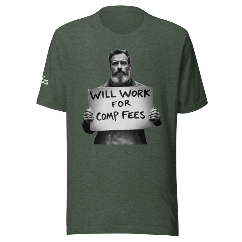 Will Work For Comp Fees - T Shirt - MatDads