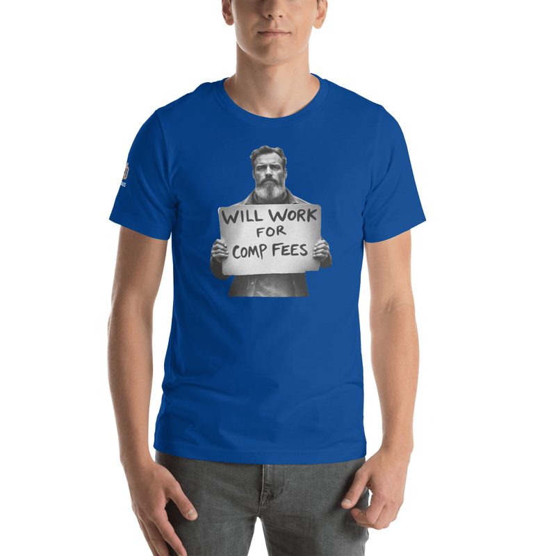 Will Work For Comp Fees - T Shirt - MatDads