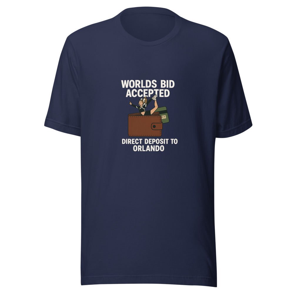 Worlds Bid Accepted, Direct Deposit to Orlando - T Shirt - MatDads