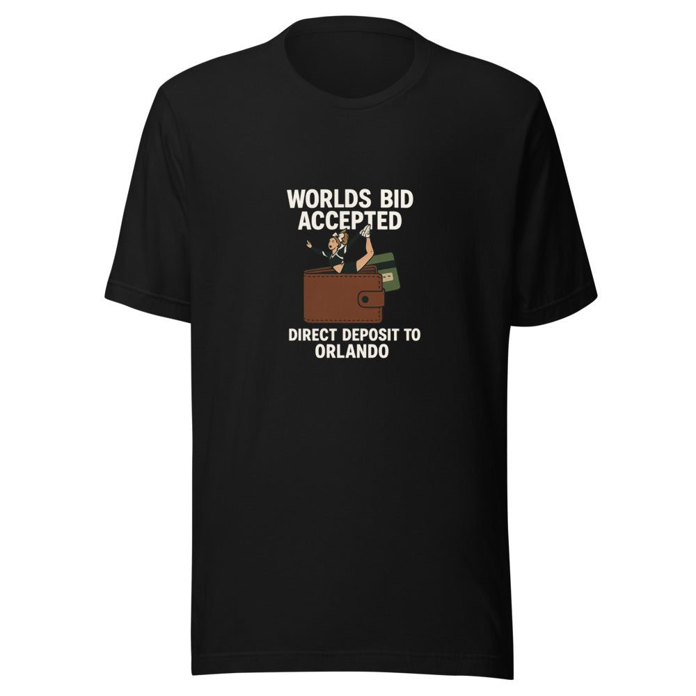 Worlds Bid Accepted, Direct Deposit to Orlando - T Shirt - MatDads
