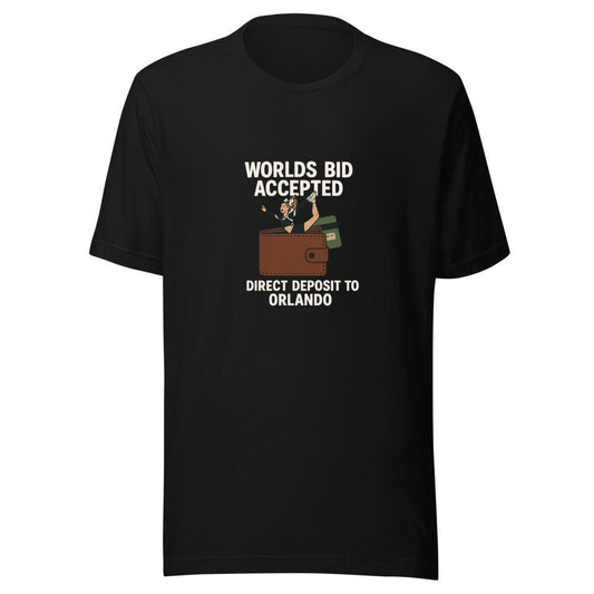 Worlds Bid Accepted, Direct Deposit to Orlando - T Shirt - MatDads