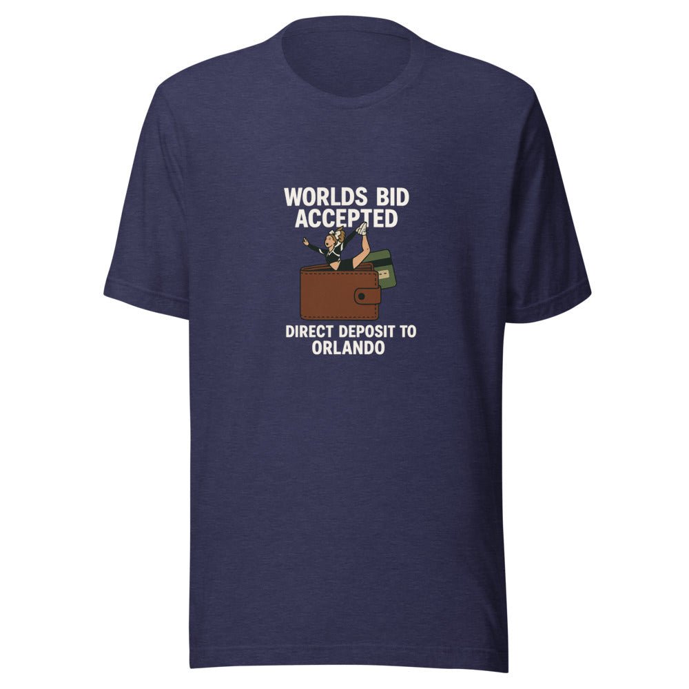 Worlds Bid Accepted, Direct Deposit to Orlando - T Shirt - MatDads
