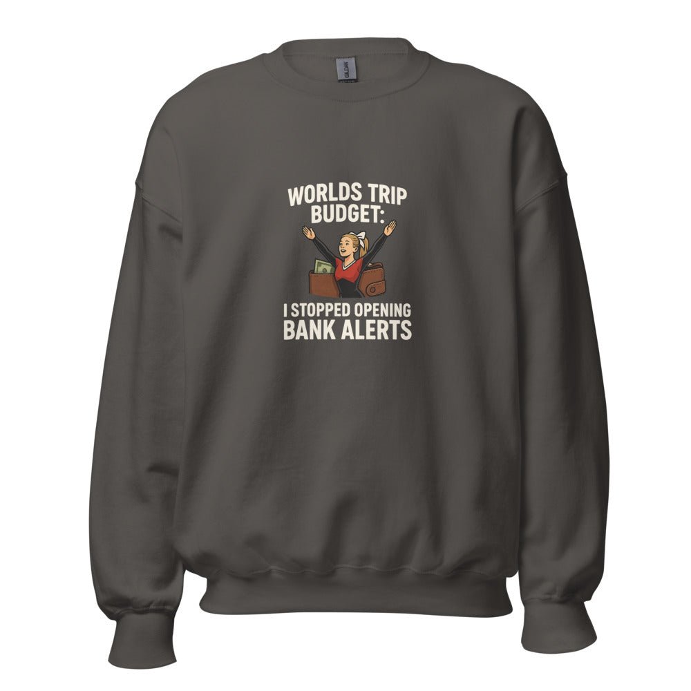 Worlds Trip Budget: I Stopped Opening Bank Alerts - Sweatshirt - MatDads